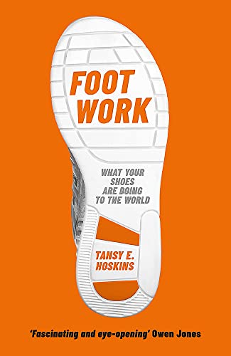 Imagen de archivo de Foot Work: What Your Shoes Are Doing to the World a la venta por WorldofBooks