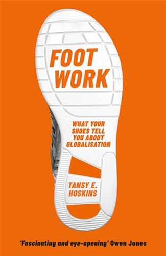 Imagen de archivo de Foot Work: What Your Shoes Tell You about Globalisation a la venta por ThriftBooks-Atlanta