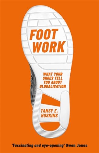 9781474609869: Foot Work: What Your Shoes Tell You About Globalisation