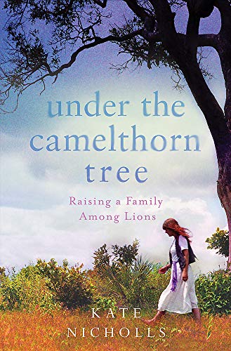 Stock image for Under the Camelthorn Tree: Raising a Family Among Lions for sale by AwesomeBooks