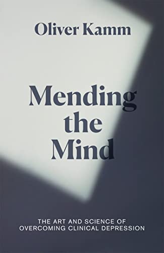 9781474610827: Mending the Mind: The Art and Science of Overcoming Clinical Depression