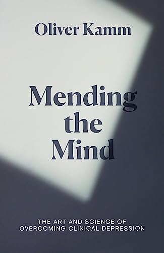 9781474610834: Mending the Mind: The Art and Science of Overcoming Clinical Depression
