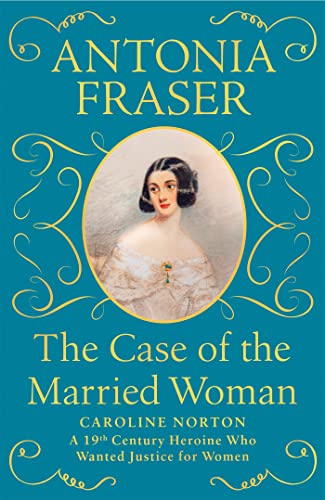 Beispielbild fr The Case of the Married Woman: Caroline Norton: A 19th Century Heroine Who Wanted Justice for Women zum Verkauf von New Legacy Books