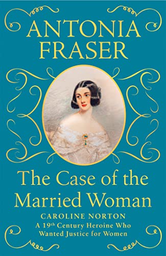 Stock image for The Case of the Married Woman: Caroline Norton: A 19th Century Heroine Who Wanted Justice for Women for sale by ZBK Books