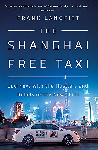 9781474612319: The Shanghai Free Taxi: Journeys with the Hustlers and Rebels of the New China