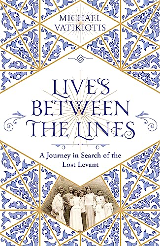 Beispielbild fr Lives Between The Lines: A Journey in Search of the Lost Levant zum Verkauf von Goodwill Southern California