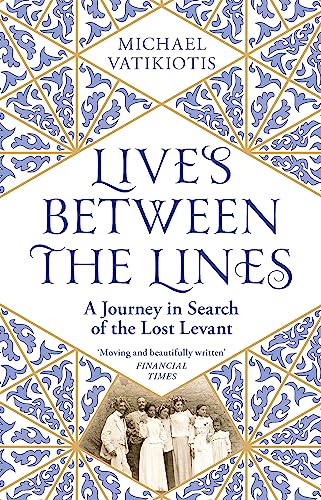 Beispielbild fr Lives Between The Lines: A Journey in Search of the Lost Levant zum Verkauf von WorldofBooks