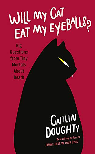 Stock image for Will My Cat Eat My Eyeballs?: Big Questions from Tiny Mortals About Death for sale by WorldofBooks