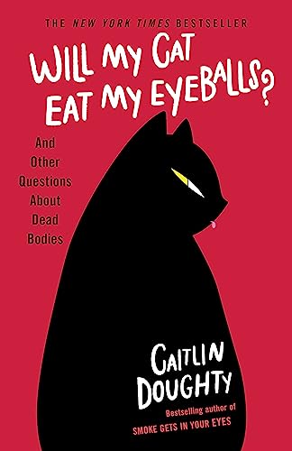 Beispielbild fr Will My Cat Eat My Eyeballs?: And Other Questions About Dead Bodies zum Verkauf von Goodwill of Colorado