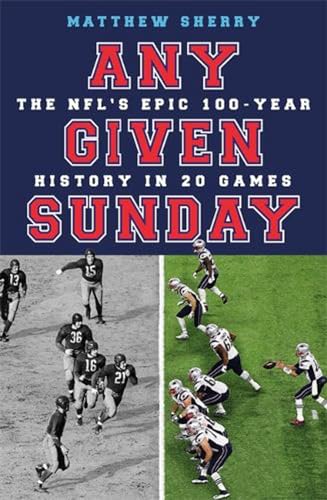 Stock image for Any Given Sunday: The NFL's Epic 100-Year History in 20 Games for sale by AwesomeBooks