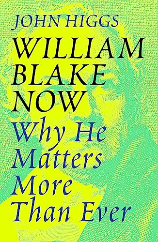 Stock image for William Blake Now: Why He Matters More Than Ever for sale by WorldofBooks
