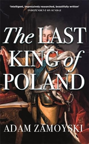 Stock image for The Last King Of Poland: One of the most important, romantic and dynamic figures of European history for sale by WorldofBooks