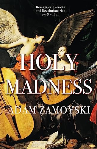 9781474615211: Holy Madness: Romantics, Patriots And Revolutionaries 1776-1871