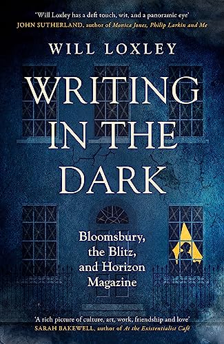 Stock image for Writing in the Dark: Bloomsbury, the Blitz and Horizon Magazine for sale by Red's Corner LLC