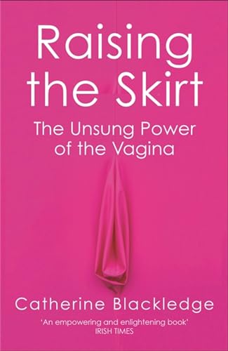 Stock image for Raising the Skirt: The Unsung Power of the Vagina for sale by WorldofBooks