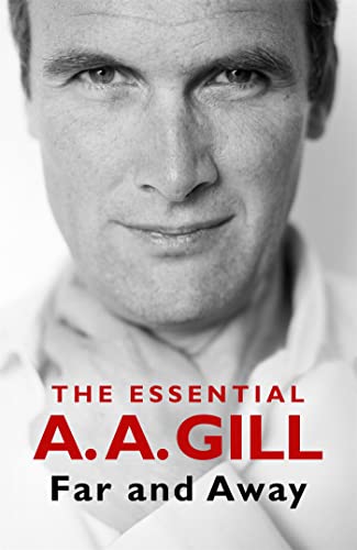 Beispielbild fr Far and Away: The Essential A.A. Gill zum Verkauf von Goldstone Books