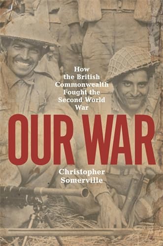 Stock image for Our War: How the British Commonwealth Fought the Second World War for sale by SecondSale