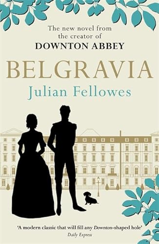Imagen de archivo de Julian Fellowes's Belgravia: Now a major TV series, from the creator of DOWNTON ABBEY a la venta por WorldofBooks