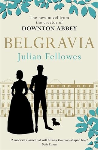 Stock image for Julian Fellowes's Belgravia: Now a major TV series, from the creator of DOWNTON ABBEY for sale by WorldofBooks