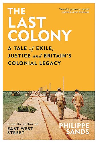 Beispielbild fr The Last Colony: A Tale of Exile, Justice and Britain  s Colonial Legacy zum Verkauf von WorldofBooks