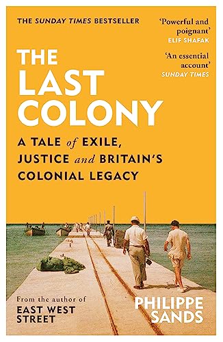 Stock image for The Last Colony: A Tale of Exile, Justice and Britain  s Colonial Legacy for sale by WorldofBooks