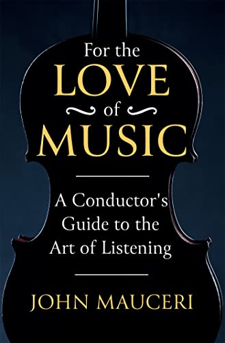 Beispielbild fr For the Love of Music: A Conductor's Guide to the Art of Listening zum Verkauf von WorldofBooks