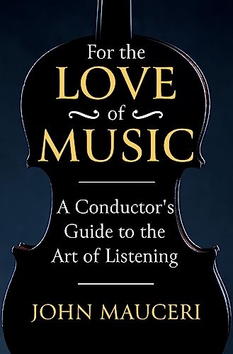 Beispielbild fr For the Love of Music: A Conductor's Guide to the Art of Listening zum Verkauf von WorldofBooks