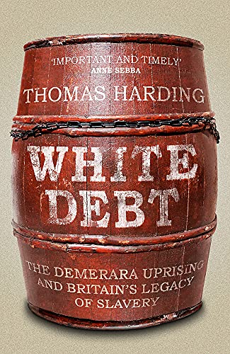 Imagen de archivo de White Debt: The Demerara Uprising and Britains Legacy of Slavery a la venta por WorldofBooks