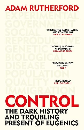 Stock image for Control: The Dark History and Troubling Present of Eugenics for sale by AwesomeBooks