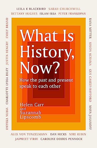 9781474622479: What Is History, Now?: How the Past and Present Speak to Each Other