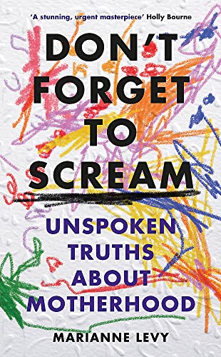 Stock image for Don't Forget to Scream: Unspoken Truths About Motherhood for sale by WorldofBooks