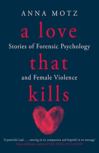 Beispielbild fr A Love That Kills: Stories of Forensic Psychology and Female Violence zum Verkauf von AwesomeBooks