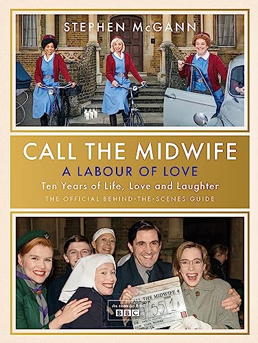 Imagen de archivo de Call the Midwife - A Labour of Love: Celebrating ten years of life, love and laughter a la venta por WorldofBooks