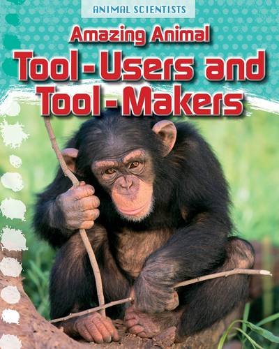 9781474702195: Amazing Animal Tool-Users and Tool-Makers (Animal Scientists)