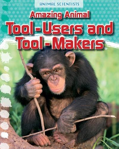 9781474702256: Amazing Animal Tool-Users and Tool-Makers (Animal Scientists)
