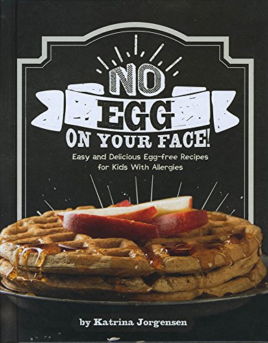 Imagen de archivo de No Egg on Your Face!: Easy and Delecious Egg-Free Recipes for Kids With Allergies (Allergy Aware Cookbooks): Easy and Delicious Egg-Free Recipes for Kids With Allergies a la venta por WorldofBooks