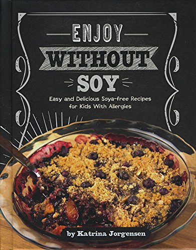 Imagen de archivo de Enjoy Without Soy: Easy and Delecious Soya-Free Recipes for Kids With Allergies (Allergy Aware Cookbooks) a la venta por Pearlydewdrops