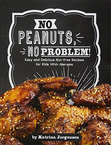 Stock image for No Peanuts, No Problem!: Easy and Delicious Nut-Free Recipes for Kids With Allergies (Edge Books: Allergy Aware Cookbooks) for sale by Books Puddle