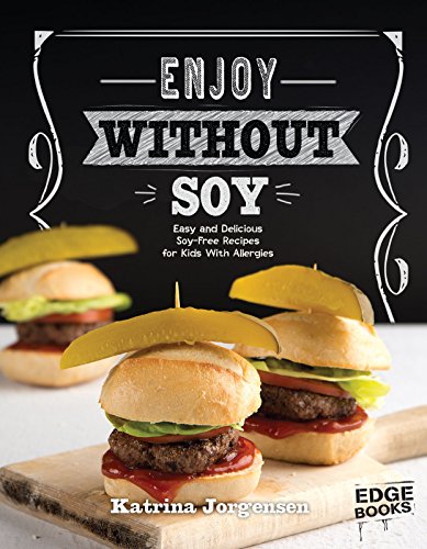 Imagen de archivo de Enjoy Without Soy: Easy and Delicious Soya-Free Recipes for Kids With Allergies (Edge Books: Allergy Aware Cookbooks) a la venta por Pearlydewdrops