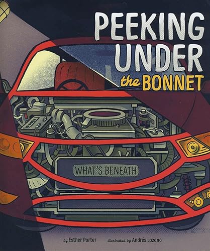 Beispielbild fr Peeking Under the Bonnet (Nonfiction Picture Books: What's Beneath) zum Verkauf von WorldofBooks