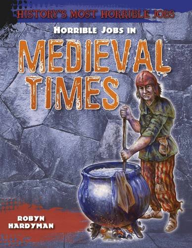 Imagen de archivo de Horrible Jobs in Medieval Times (History's Most Horrible Jobs) a la venta por WorldofBooks