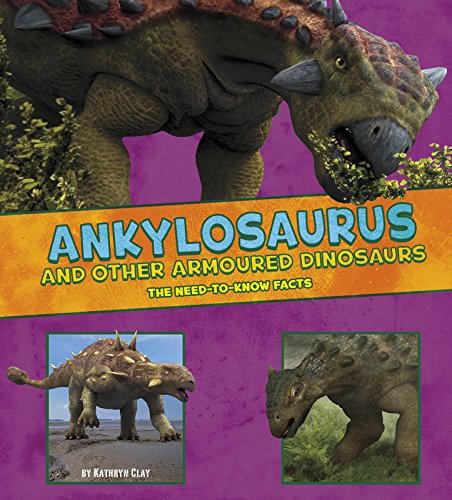9781474719506: Ankylosaurus and Other Armored Dinosaurs: The Need-to-Know Facts (Dinosaur Fact Dig)