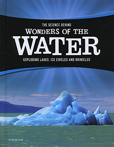 Imagen de archivo de The Science Behind Wonders of the Water: Exploding Lakes, Ice Circles, and Brinicles (Edge Books: The Science Behind Natural Phenomena) a la venta por Pearlydewdrops