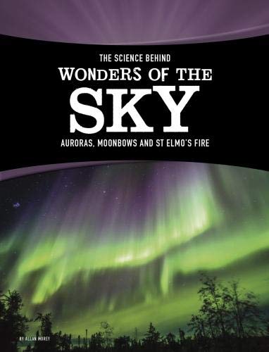 Imagen de archivo de The Science Behind Wonders of the Sky: Auroras, Moonbows, and St. Elmo's Fire (Edge Books: The Science Behind Natural Phenomena) a la venta por Pearlydewdrops