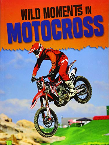 Beispielbild fr Wild Moments of Motorsports: Wild Moments in Motocross zum Verkauf von WorldofBooks