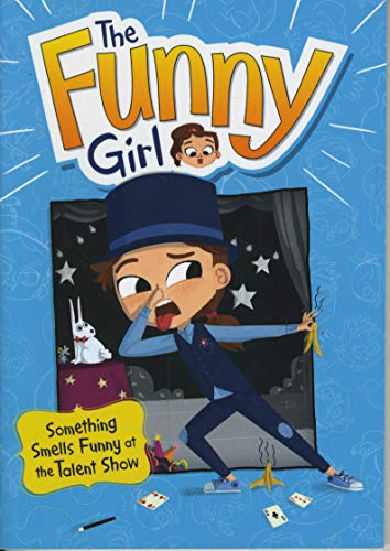 Stock image for The Funny Girl: Something Smells Funny at the Talent Show for sale by WorldofBooks