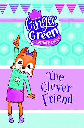 Stock image for Ginger Green, Playdate Queen: The Clever Friend for sale by WorldofBooks