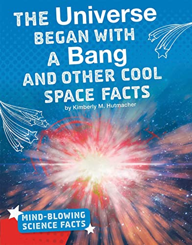 Imagen de archivo de The Universe Began with a Bang: Cool Space Facts (Mind-Blowing Science Facts) a la venta por WorldofBooks