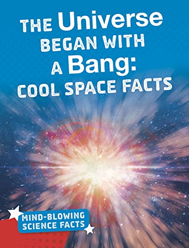 Stock image for The Universe Began with a Bang: Cool Space Facts (Mind-Blowing Science Facts) for sale by WorldofBooks