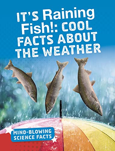Stock image for Mind-Blowing Science Facts: It's Raining Fish!: Cool Facts About the Weather for sale by AwesomeBooks